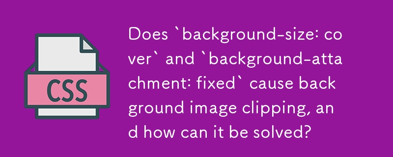 Adakah `saiz latar belakang: penutup` dan `lampiran latar belakang: tetap` menyebabkan keratan imej latar belakang, dan bagaimanakah ia boleh diselesaikan?