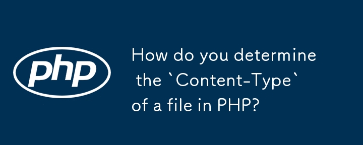 How do you determine the `Content-Type` of a file in PHP?