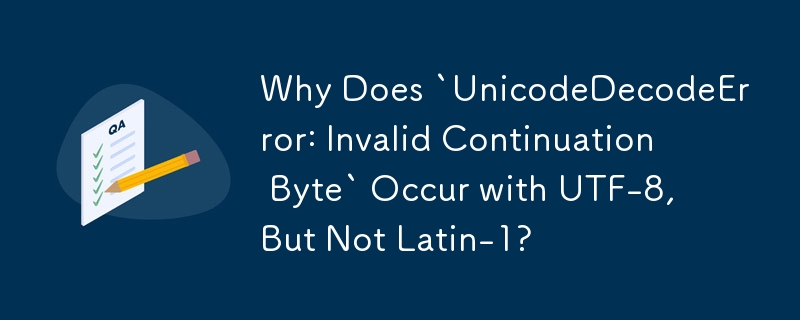 為什麼 UTF-8 會出現'UnicodeDecodeError: Invalid Continuation Byte”，而 Latin-1 則不會？