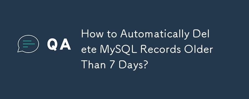 如何自動刪除MySQL 7天以上的記錄？