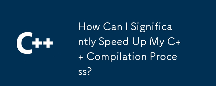 How Can I Significantly Speed Up My C   Compilation Process?