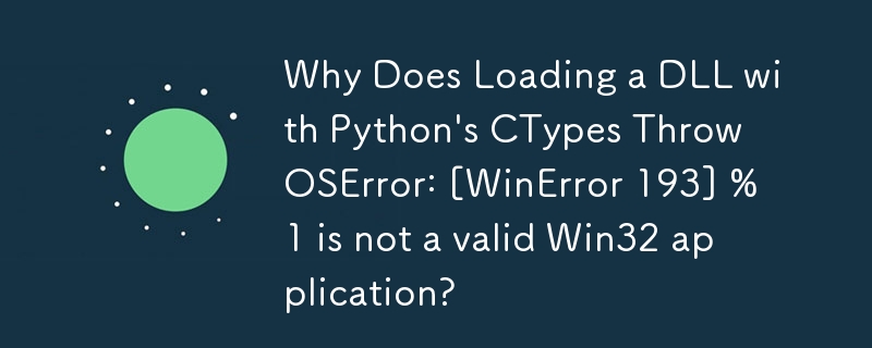 Pourquoi le chargement d'une DLL avec les CTypes de Python renvoie-t-il OSError : [WinError 193] %1 n'est-il pas une application Win32 valide ?