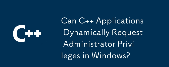 Les applications C peuvent-elles demander dynamiquement des privilèges d'administrateur sous Windows ?