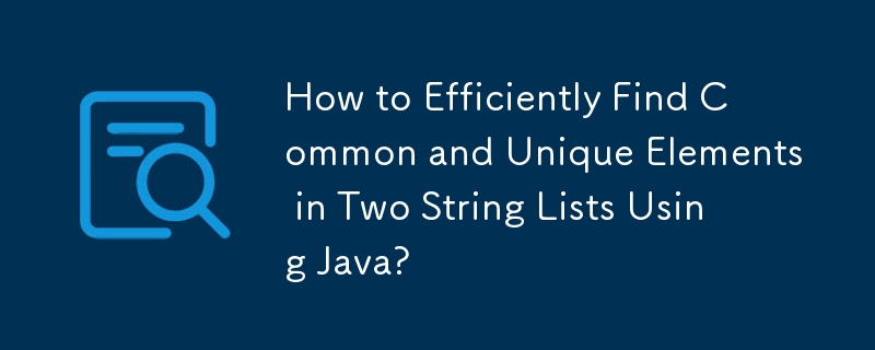 Comment rechercher efficacement des éléments communs et uniques dans deux listes de chaînes à l'aide de Java ?
