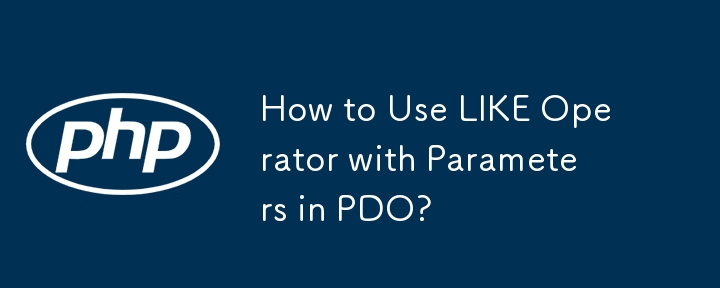 Wie verwende ich den LIKE-Operator mit Parametern in PDO?