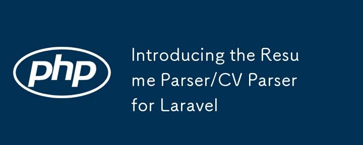 Wir stellen den Lebenslauf-Parser/CV-Parser für Laravel vor