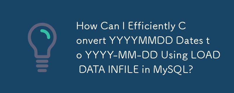 Comment puis-je convertir efficacement les dates AAAAMMJJ en AAAA-MM-JJ en utilisant LOAD DATA INFILE dans MySQL ?