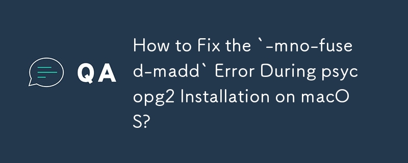 macOS에 psycopg2 설치 중 `-mno-fused-madd` 오류를 수정하는 방법은 무엇입니까?