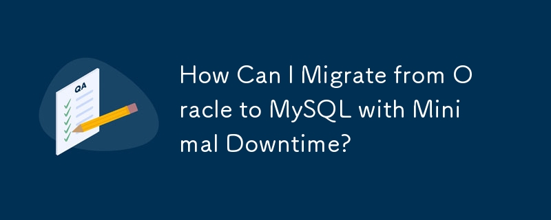 How Can I Migrate from Oracle to MySQL with Minimal Downtime?