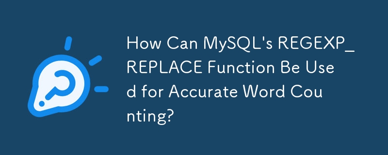 Comment la fonction REGEXP_REPLACE de MySQL peut-elle être utilisée pour un comptage précis des mots ?