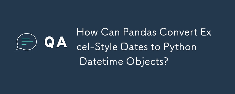 Pandas 如何将 Excel 样式的日期转换为 Python 日期时间对象？