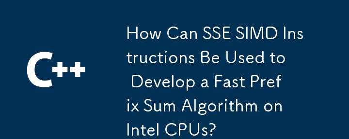 How Can SSE SIMD Instructions Be Used to Develop a Fast Prefix Sum Algorithm on Intel CPUs?