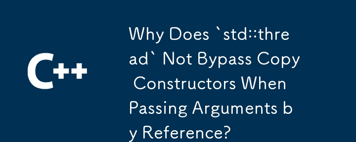 Pourquoi `std::thread` ne contourne-t-il pas les constructeurs de copie lors de la transmission d'arguments par référence ?