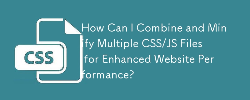 Wie kann ich mehrere CSS/JS-Dateien kombinieren und minimieren, um die Website-Leistung zu verbessern?
