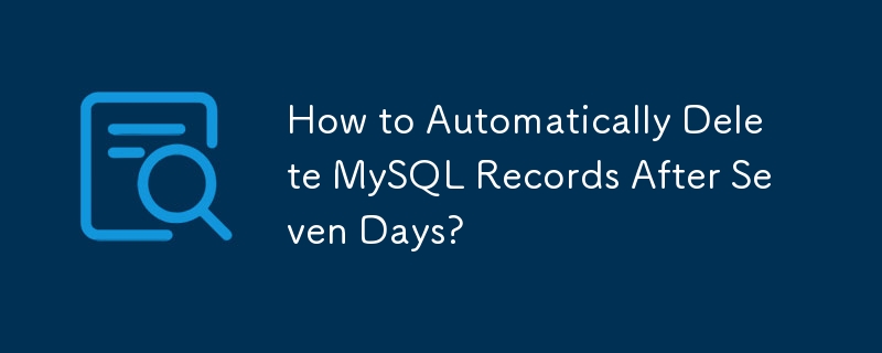 7 日後に MySQL レコードを自動的に削除するにはどうすればよいですか?