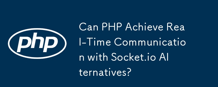 PHP peut-il établir une communication en temps réel avec les alternatives Socket.io ?