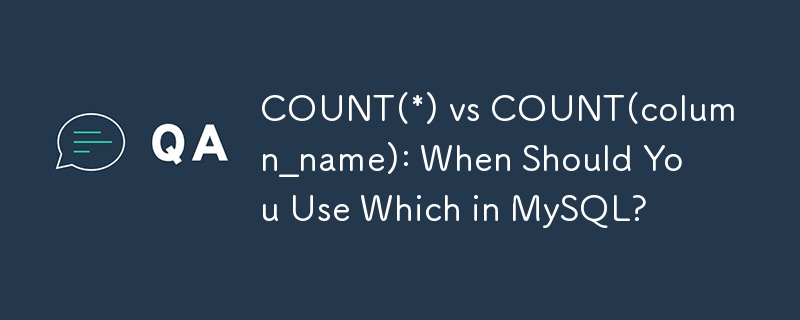 COUNT(*) vs COUNT(column_name) : quand devriez-vous utiliser lequel dans MySQL ?