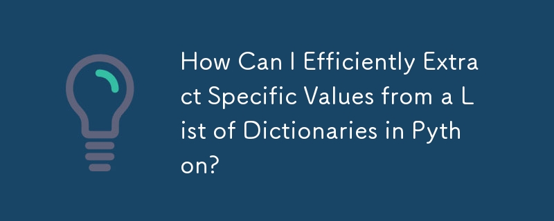 Comment puis-je extraire efficacement des valeurs spécifiques d'une liste de dictionnaires en Python ?