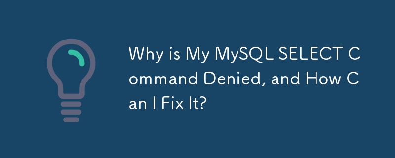 Why is My MySQL SELECT Command Denied, and How Can I Fix It?