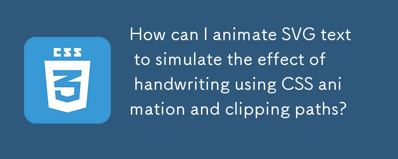 How can I animate SVG text to simulate the effect of handwriting using CSS animation and clipping paths?