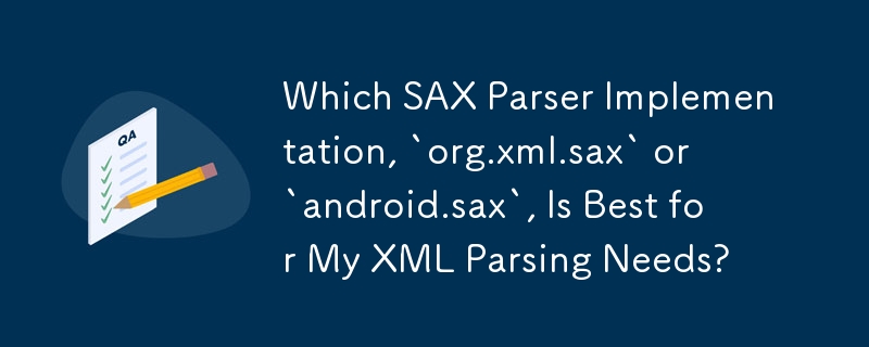 哪種 SAX 解析器實作「org.xml.sax」或「android.sax」最適合我的 XML 解析需求？