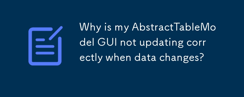 為什麼當資料更改時我的 AbstractTableModel GUI 無法正確更新？