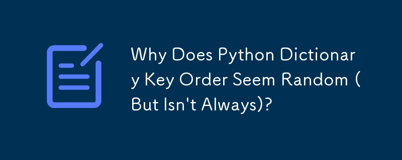 Warum scheint die Tastenreihenfolge im Python-Wörterbuch zufällig zu sein (ist es aber nicht immer)?