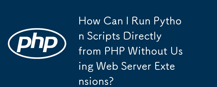 Wie kann ich Python-Skripte direkt von PHP aus ausführen, ohne Webserver-Erweiterungen zu verwenden?