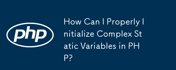 Wie kann ich komplexe statische Variablen in PHP richtig initialisieren?