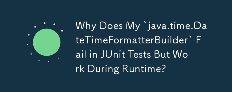 為什麼我的「java.time.DateTimeFormatterBuilder」在 JUnit 測試中失敗，但在執行時正常？