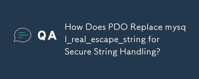 How Does PDO Replace mysql_real_escape_string for Secure String Handling?