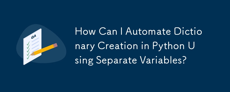 How Can I Automate Dictionary Creation in Python Using Separate Variables?