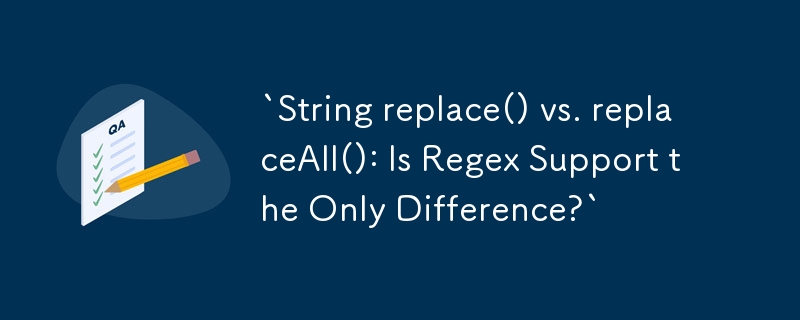 `String Replace() 與 ReplaceAll()：正規表示式支援是唯一的差異嗎？