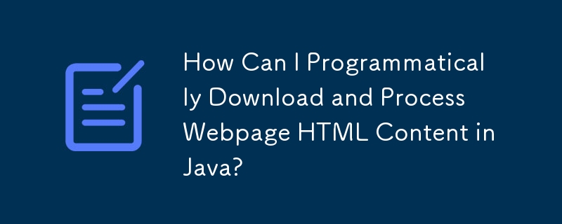 如何使用 Java 以程式設計方式下載和處理網頁 HTML 內容？