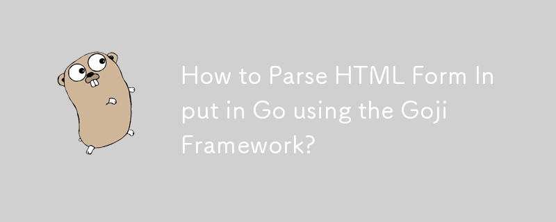 How to Parse HTML Form Input in Go using the Goji Framework?