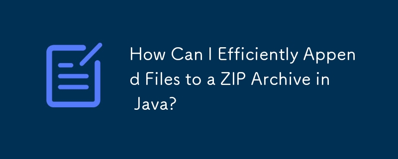 Java で ZIP アーカイブにファイルを効率的に追加するにはどうすればよいですか?