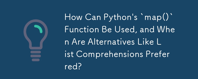 How Can Python\'s `map()` Function Be Used, and When Are Alternatives Like List Comprehensions Preferred?