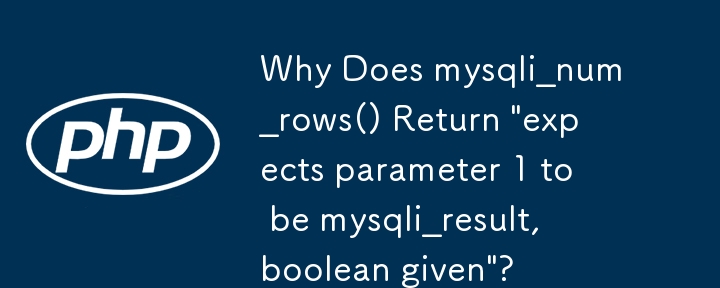 Mengapakah mysqli_num_rows() Mengembalikan \'menjangkakan parameter 1 sebagai mysqli_result, boolean diberikan\'?