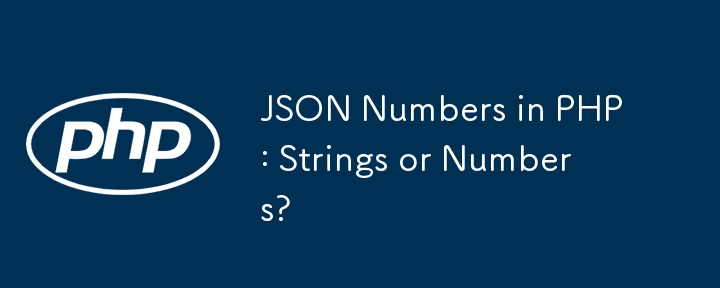 Nombor JSON dalam PHP: Rentetan atau Nombor?