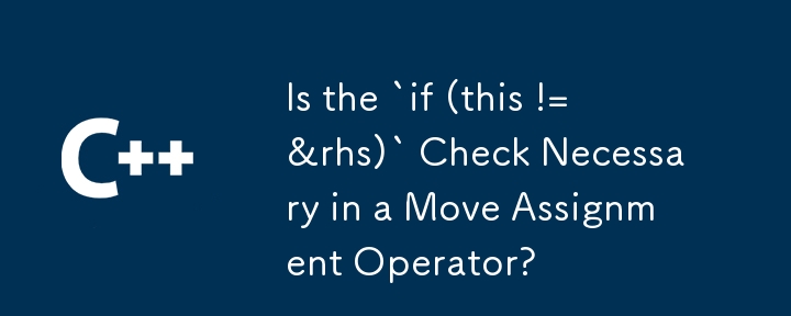 Adakah Semakan `jika (ini != &rhs)` Diperlukan dalam Pengendali Tugasan Alih?