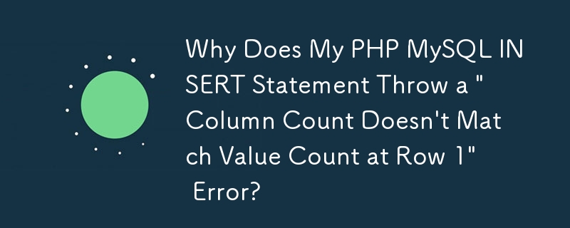 Why Does My PHP MySQL INSERT Statement Throw a \'Column Count Doesn\'t Match Value Count at Row 1\' Error?