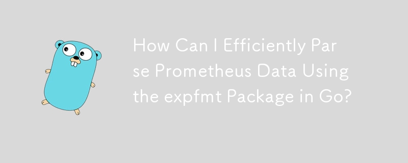 How Can I Efficiently Parse Prometheus Data Using the expfmt Package in Go?