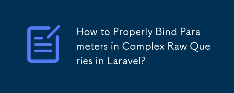 How to Properly Bind Parameters in Complex Raw Queries in Laravel?