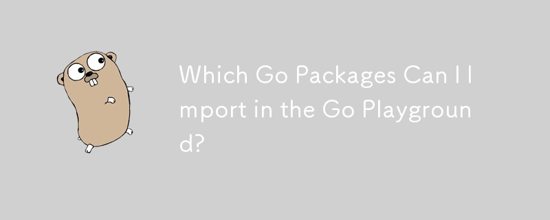 Which Go Packages Can I Import in the Go Playground?