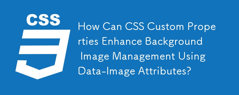 Comment les propriétés personnalisées CSS peuvent-elles améliorer la gestion des images d'arrière-plan à l'aide des attributs d'image de données ?