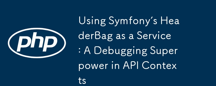 Menggunakan Symfony's HeaderBag sebagai Perkhidmatan: Tenaga Besar Penyahpepijatan dalam Konteks API