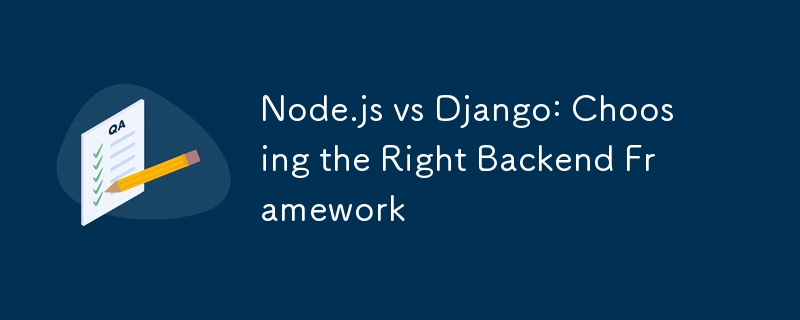 Node.js と Django: 適切なバックエンド フレームワークの選択