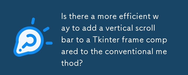 Is there a more efficient way to add a vertical scrollbar to a Tkinter frame compared to the conventional method?