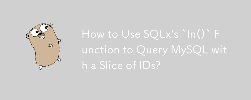 SQLx の「In()」関数を使用して、ID のスライスを使用して MySQL にクエリを実行する方法