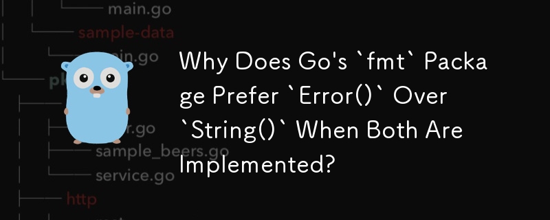 Why Does Go\'s `fmt` Package Prefer `Error()` Over `String()` When Both Are Implemented?